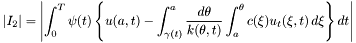 \[ |I_2|=\left| \int_{0}^T \psi(t) \left\{ u(a,t)- \int_{\gamma(t)}^a \frac{d\theta}{k(\theta,t)} \int_{a}^\theta c(\xi)u_t(\xi,t)\,d\xi \right\} dt \right| \]